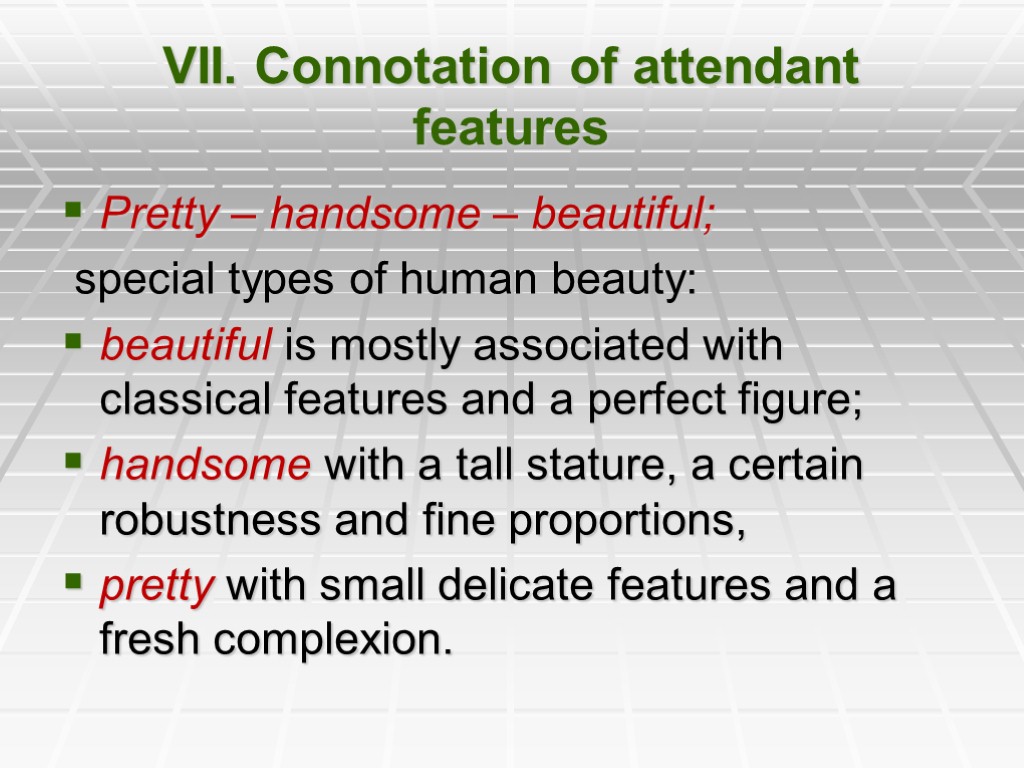 VII. Connotation of attendant features Pretty – handsome – beautiful; special types of human